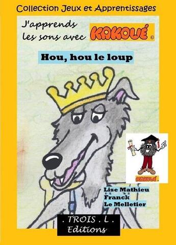 Couverture du livre « Hou, hou le loup : j'apprends les sons avec Kakoué » de Franck Le Melletier aux éditions Troisl