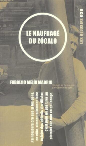 Couverture du livre « Le naufrage du zocalo » de Fabrizo Mejia-Madrid aux éditions Les Allusifs