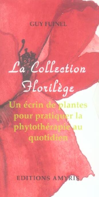 Couverture du livre « La collection florilège ; un écrin de plantes pour pratiquer la phytothérapie au quotidien » de Guy Fuinel aux éditions Amyris