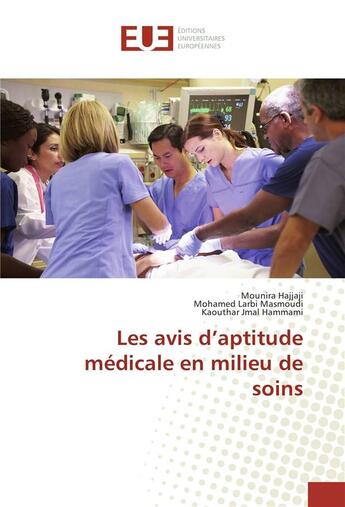 Couverture du livre « Les avis d'aptitude medicale en milieu de soins » de Mounira Hajjaji aux éditions Editions Universitaires Europeennes