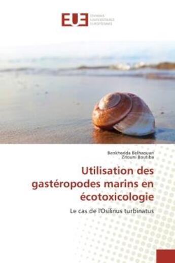 Couverture du livre « Utilisation des gasteropodes marins en ecotoxicologie » de Belhaouari Benkhedda aux éditions Editions Universitaires Europeennes