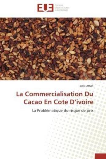 Couverture du livre « La commercialisation du cacao en cote d'ivoire - la problematique du risque de prix » de Attafi Boni aux éditions Editions Universitaires Europeennes