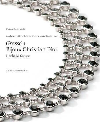 Couverture du livre « 100 years of passion for grosse and bijoux Christian Dior: henkel & grosse jewellery » de  aux éditions Arnoldsche