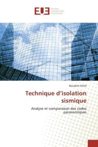 Couverture du livre « Technique d'isolation sismique - analyse et comparaison des codes parasismiques » de Ikhlef Boualem aux éditions Editions Universitaires Europeennes