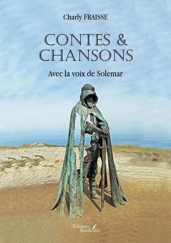 Couverture du livre « Contes & Chansons : Avec la voix de Solemar » de Charly Fraisse aux éditions Baudelaire