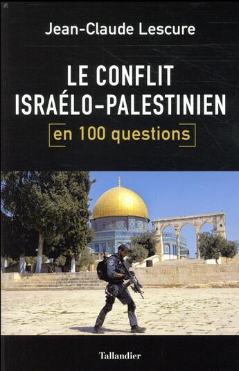 Couverture du livre « Le conlfit israelo-palestinien en 100 questions » de Jean-Claude Lescure aux éditions Tallandier