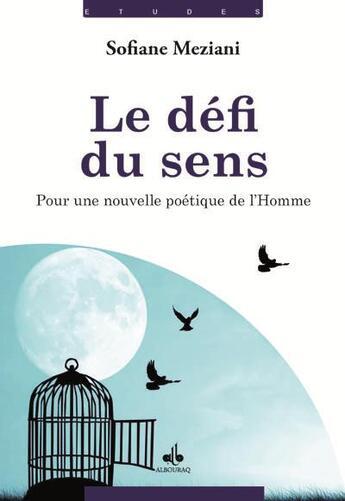 Couverture du livre « Le défi du sens ; pour une nouvelle poétique de l'homme » de Sofiane Meziani aux éditions Albouraq
