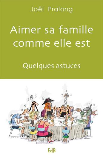 Couverture du livre « Aimer sa famille comme elle est ; quelques astuces » de Joel Pralong aux éditions Des Beatitudes