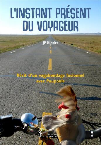 Couverture du livre « L'insstant present du voyageur - recit d'un vagabondage fusionnel avec poupoule » de Kinder Jf aux éditions Sydney Laurent