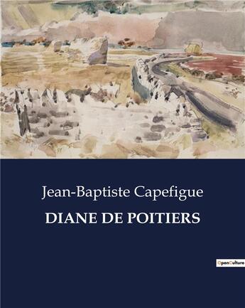 Couverture du livre « DIANE DE POITIERS » de Capefigue J-B. aux éditions Culturea