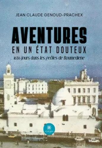 Couverture du livre « Aventures en un État douteux 1656 jours dans les geôles de Boumediene » de Jean Claude Genoud-Prachex aux éditions Le Lys Bleu