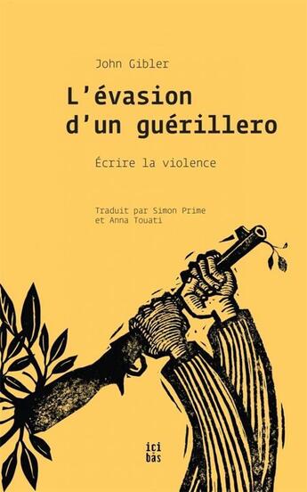 Couverture du livre « L'évasion d'un guérillero ; écrire la violence » de John Gibler aux éditions Ici-bas