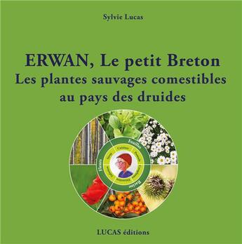 Couverture du livre « Erwan, le petit Breton Les plantes sauvages comestibles au pays des druides » de Sylvie Lucas aux éditions Lucas Editions