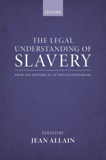 Couverture du livre « The Legal Understanding of Slavery: From the Historical to the Contemp » de Jean Allain aux éditions Oup Oxford