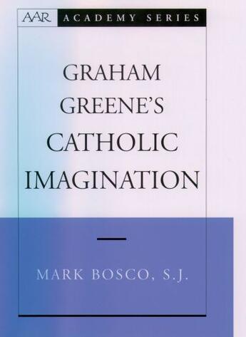 Couverture du livre « Graham Greene's Catholic Imagination » de Bosco Mark aux éditions Oxford University Press Usa