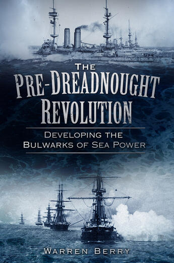 Couverture du livre « The Pre-Dreadnought Revolution » de Berry Warren aux éditions Epagine