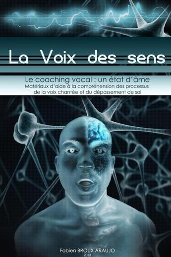 Couverture du livre « La voix des sens, le coaching vocal : un etat d'ame » de Broux Fabien aux éditions Lulu