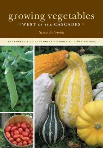 Couverture du livre « Growing Vegetables West of the Cascades 6th Edition » de Solomon Steve aux éditions Sasquatch Books Digital