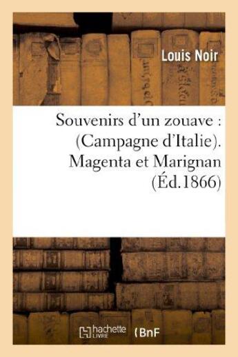 Couverture du livre « Souvenirs d'un zouave (Campagne d'Italie). Magenta et Marignan » de Noir Louis aux éditions Hachette Bnf