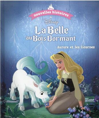 Couverture du livre « Les nouvelles histoires de la Belle au Bois Dormant : Aurore et les licornes » de Disney aux éditions Disney Hachette