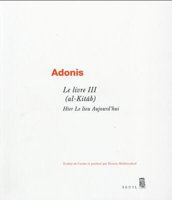 Couverture du livre « Le livre III (al-Kitâb) ; hier le lieu aujourd'hui » de Adonis aux éditions Seuil