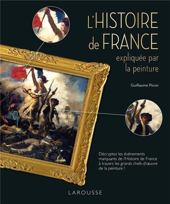 Couverture du livre « L'histoire de France expliquée par la peinture » de Guillaume Picon aux éditions Larousse