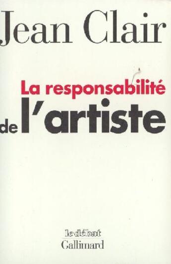 Couverture du livre « La responsabilité de l'artiste » de Jean Clair aux éditions Gallimard