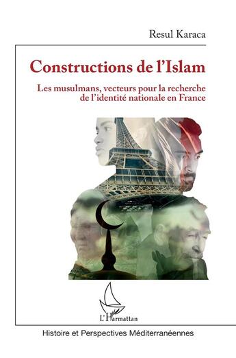 Couverture du livre « Constructions de l'islam : les musulmans, vecteurs pour la recherche de l'identité nationale en France » de Resul Karaca aux éditions L'harmattan