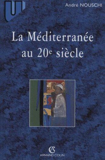 Couverture du livre « La Méditerranée au 20e siècle » de Andre Nouschi aux éditions Armand Colin