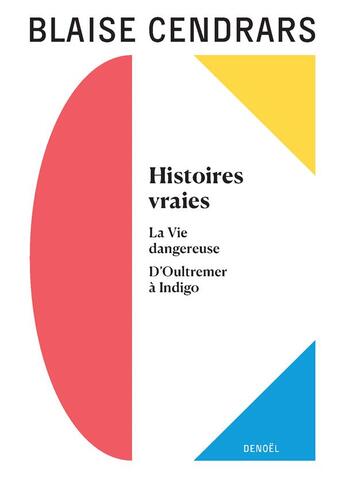 Couverture du livre « Histoires vraies : la vie dangereuse ; d'Outremer à Indigo » de Blaise Cendrars aux éditions Denoel