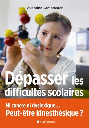 Couverture du livre « Dépasser les difficultés scolaires ; ni cancre ni dyslexique... peut-être kinesthésique ? » de Valentine Armbruster aux éditions Albin Michel