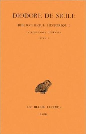 Couverture du livre « Bibliotheque historique Tome 1 ; introduction générale, livre 1 » de Diodore De Sicile aux éditions Belles Lettres