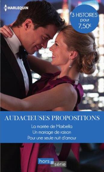 Couverture du livre « Audacieuses propositions - la mariee de marbella - un mariage de raison - pour une seule nuit d'amou » de Marinelli/Lawrence aux éditions Harlequin