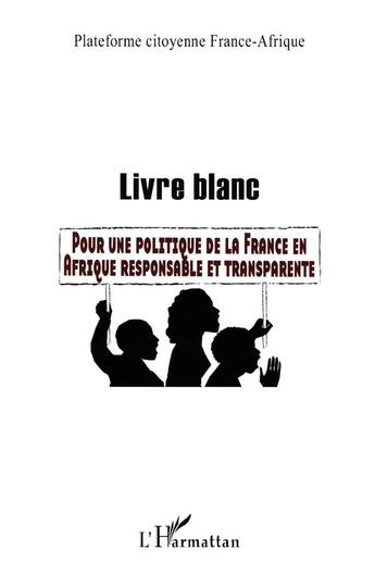 Couverture du livre « Livre blanc ; pour une politique de la France en Afrique responsable et transparente » de  aux éditions L'harmattan