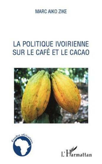 Couverture du livre « La politique ivoirienne sur le café et le cacao » de Marc Aiko Zike aux éditions L'harmattan