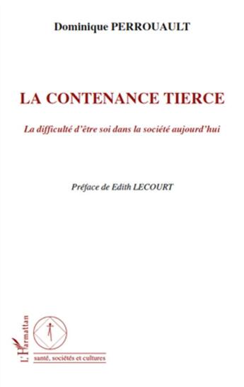 Couverture du livre « La contenance tierce ; la difficulté d'être soi dans la société d'aujourd'hui » de Dominique Perrouault aux éditions L'harmattan