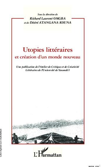 Couverture du livre « Utopies littéraires et création d'un monde nouveau » de Richard Laurent Omgba et Desire Atangana Kouna aux éditions L'harmattan