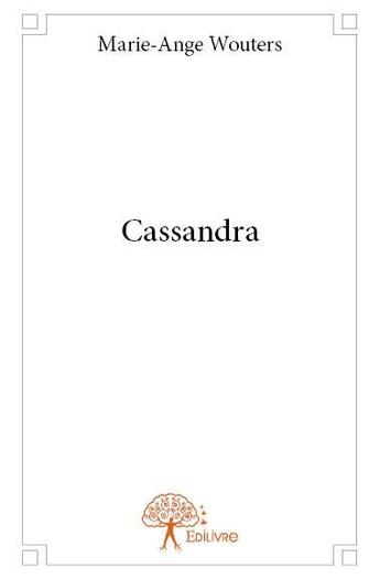 Couverture du livre « Cassandra » de Marie-Ange Wouters aux éditions Edilivre