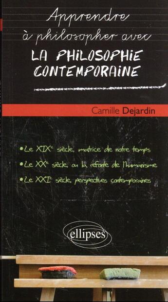 Couverture du livre « Apprendre à philosopher avec : la philosophie contemporaine » de Camille Dejardin aux éditions Ellipses