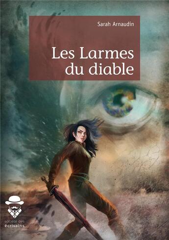 Couverture du livre « Les larmes du diable » de Sarah Arnaudin aux éditions Societe Des Ecrivains