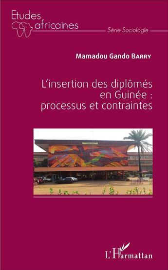 Couverture du livre « L'insertion des diplômés en Guinée : processus et contraintes » de Barry Mamadou Gando aux éditions L'harmattan