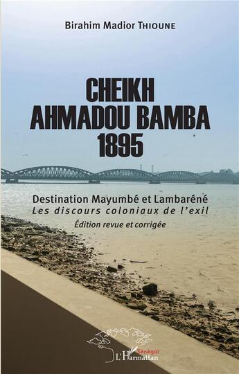 Couverture du livre « Cheikh Ahmadou Bamba 1895 ; destonation mayumbe et lambarene les discours coloniaux de l'exil » de Birahim Madior Thioune aux éditions L'harmattan