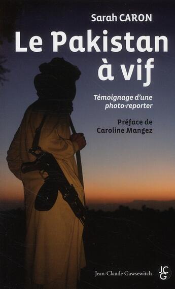 Couverture du livre « Le Pakistan à vif ; témoignage d'une photo-reporter » de Sarah Caron aux éditions Jean-claude Gawsewitch