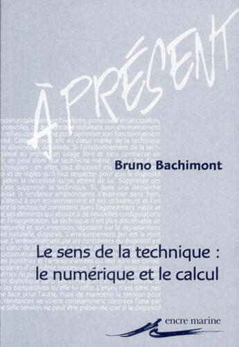Couverture du livre « Le sens de la technique : le numérique et le calcul » de Bruno Bachimont aux éditions Encre Marine