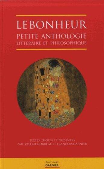 Couverture du livre « Le bonheur ; petite anthologie littéraire et philosophique » de Francois Garnier et Valerie Correge aux éditions Garnier