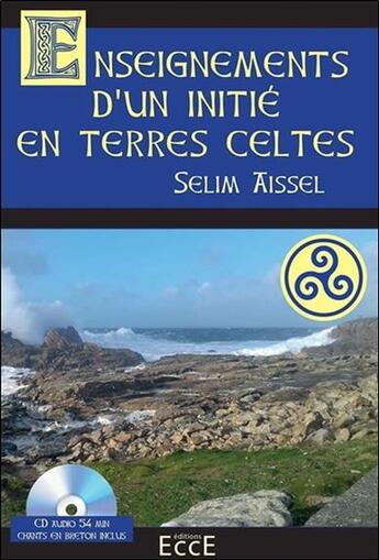 Couverture du livre « Enseignements d'un initie en terres celtes - livre + cd » de Selim Aissel aux éditions Ecce