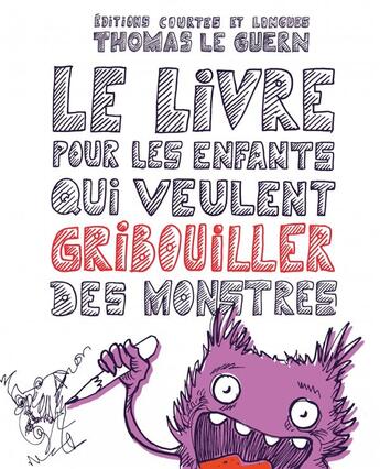 Couverture du livre « Le livre pour les enfants qui veulent gribouiller des monstres » de Thomas Le Guern aux éditions Courtes Et Longues
