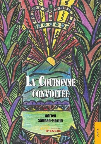 Couverture du livre « La couronne convoitée » de Adrien Sabbah-Martin aux éditions Jets D'encre