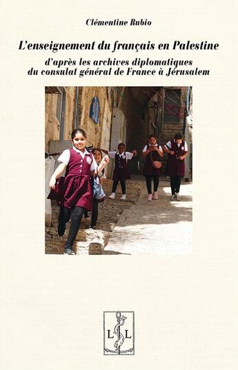 Couverture du livre « L'enseignement du français en Palestine : d'après les archives diplomatiques du consulat général de France à Jérusalem » de Clementine Rubio aux éditions Lambert-lucas