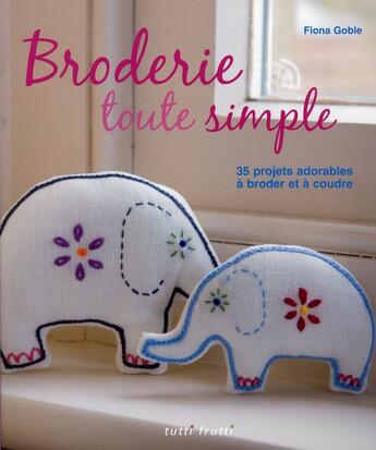 Couverture du livre « Broderie toute simple » de Fiona Goble aux éditions Tutti Frutti